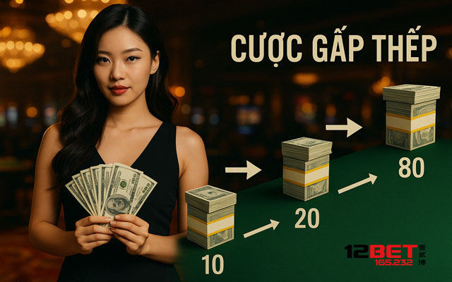 Hướng dẫn cược gấp thếp tại 12BET 165.232
