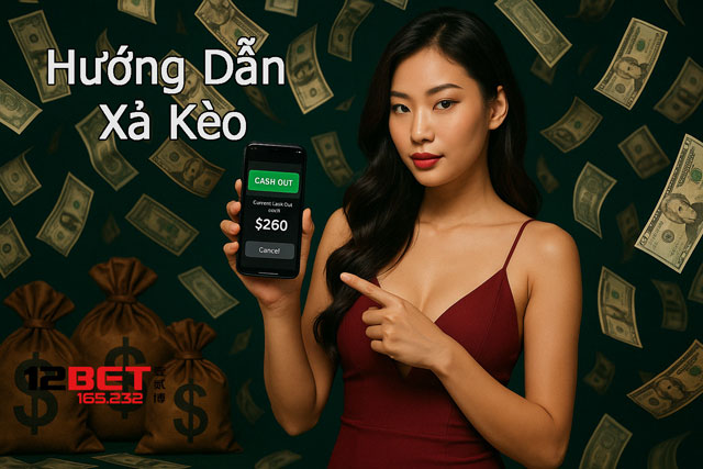 Hướng dẫn xả kèo từ chuyên gia 12BET 165.232