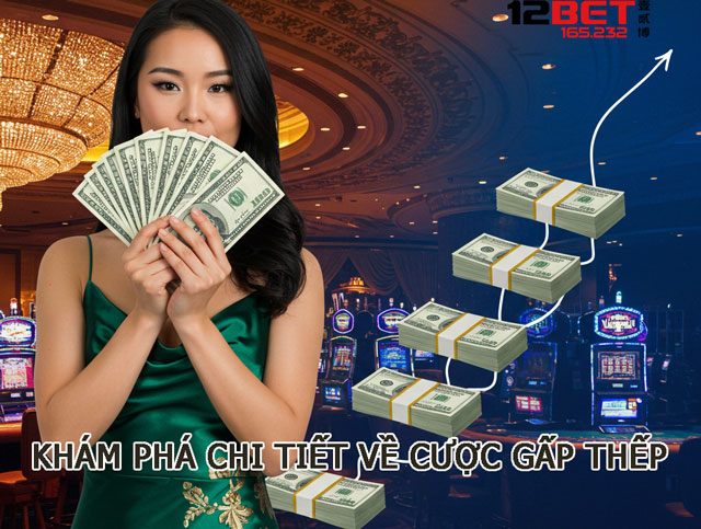 Khám phá chi tiết về cược gấp thếp