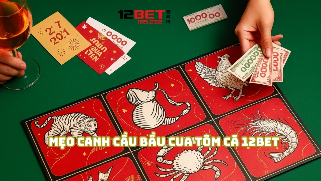 Mẹo canh cầu Bầu Cua Tôm Cá 12Bet