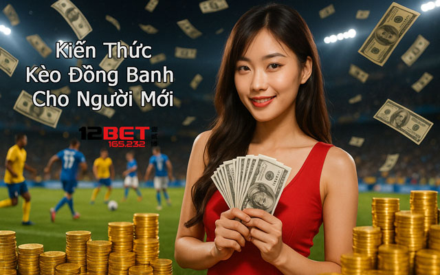 Kiến thức về Kèo Đồng Banh cho người mới